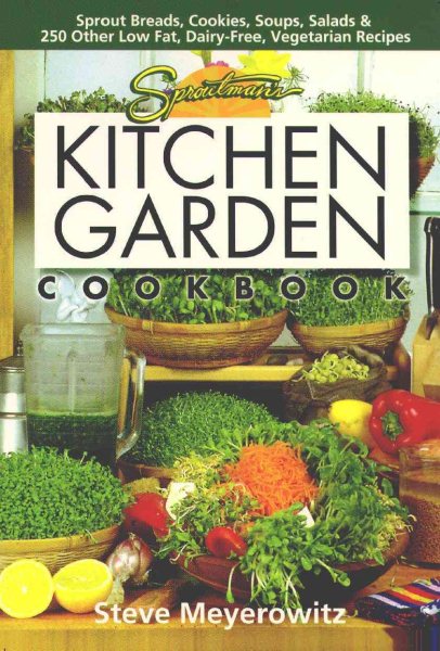 Sproutman's Kitchen Garden Cookbook: 250 flourless, Dairyless, Low Temperature, Low Fat, Low Salt, Living Food Vegetarian Recipes cover
