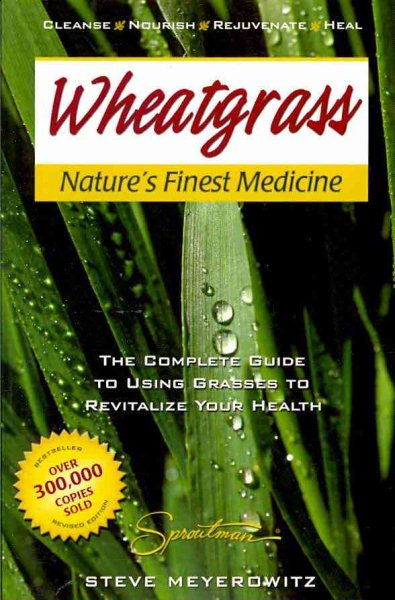 Wheatgrass Nature's Finest Medicine: The Complete Guide to Using Grasses to Revitalize Your Health cover