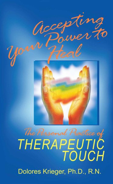 Accepting Your Power to Heal: The Personal Practice of Therapeutic Touch cover