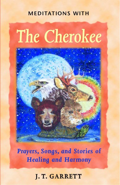 Meditations with the Cherokee: Prayers, Songs, and Stories of Healing and Harmony cover