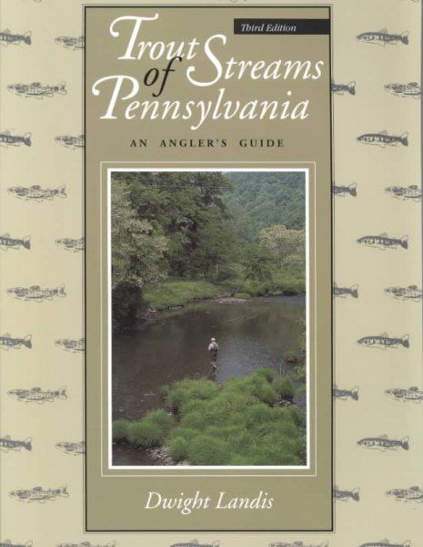 Trout Streams of Pennsylvania: An Angler's Guide, Third Edition