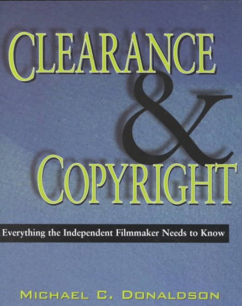 Clearence and Copyright: Everything the Independent Filmmaker Needs to Know cover