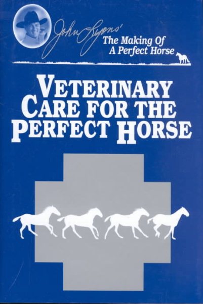 Veterinary Care for the Perfect Horse (John Lyons Perfect Horse Library Series) cover