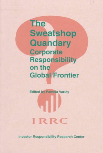 The Sweatshop Quandary: Corporate Responsibility on the Global Frontier cover