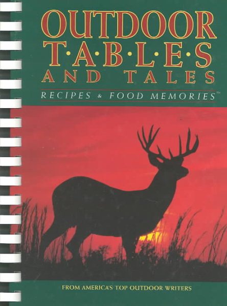 Outdoor Tables and Tales: Recipes and Food Memories from America's Top Outdoor Writers