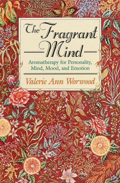 The Fragrant Mind: Aromatherapy for Personality, Mind, Mood and Emotion cover