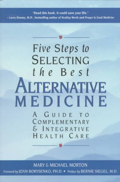Five Steps to Selecting the Best Alternative Medicine: A Guide to Complementary & Integrative Health Care cover