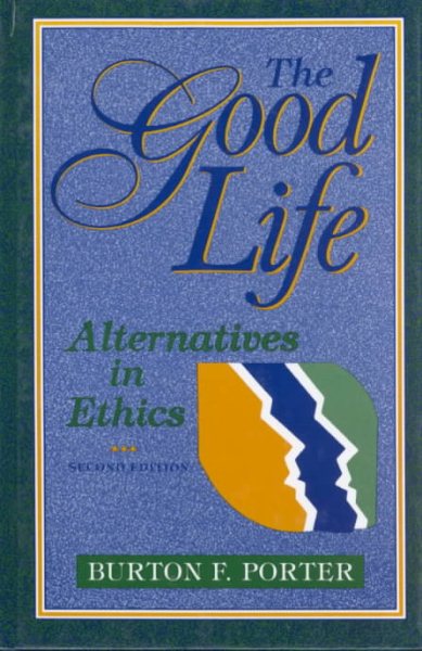 The Good Life : Alternatives in Ethics