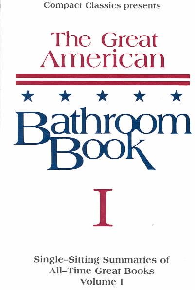 The Great American Bathroom Book, Volume 1: Single-Sitting Summaries of All Time Great Books cover