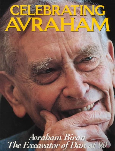 Celebrating Avraham: Avraham Biran, the Excavator of Dan at 90 cover