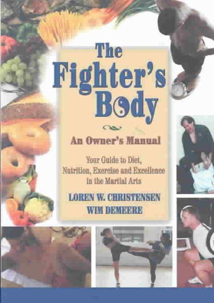 The Fighter's Body: An Owner's Manual: Your Guide to Diet, Nutrition, Exercise and Excellence in the Martial Arts cover