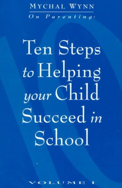 Ten Steps to Helping Your Child Succeed in School (Mychal Wynn on Parenting) cover