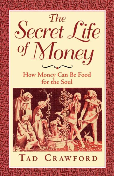 The Secret Life of Money: How Money Can Be Food for the Soul cover