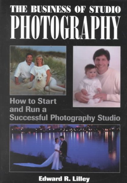The Business of Studio Photography: How to Start and Run a Successful Photography Studio