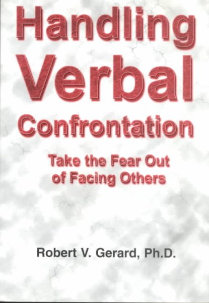 Handling Verbal Confrontation : Take the Fear Out of Facing Others cover