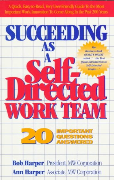 Succeeding As a Self Directed Work Team: 20 Important Questions Answered
