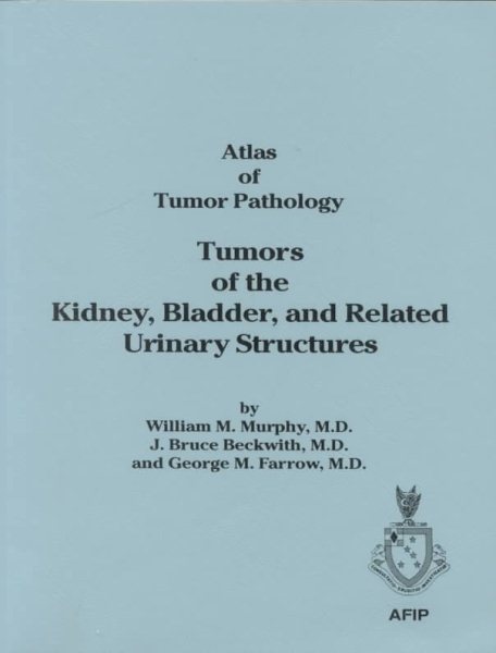 Tumors of the Kidney and Bladder (Atlas of Tumor Pathology 3rd Series)