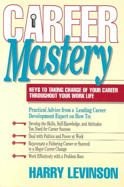 Career Mastery: Keys to Taking Charge of Your Career Throughout Your Work Life