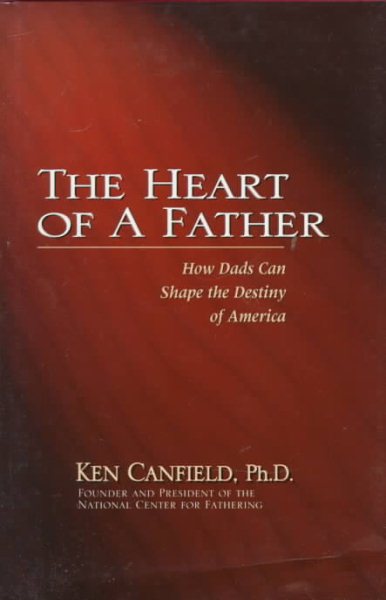 The Heart of a Father: How Dads Can Shape the Destiny of America cover