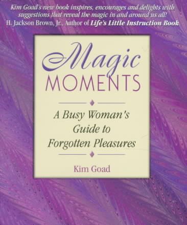 Magic Moments: A Busy Woman's Guide to Forgotten Pleasures
