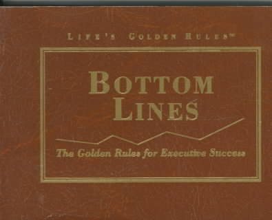 Bottom Lines: The Golden Rules for Executive Success (Lifes Golden Rules)
