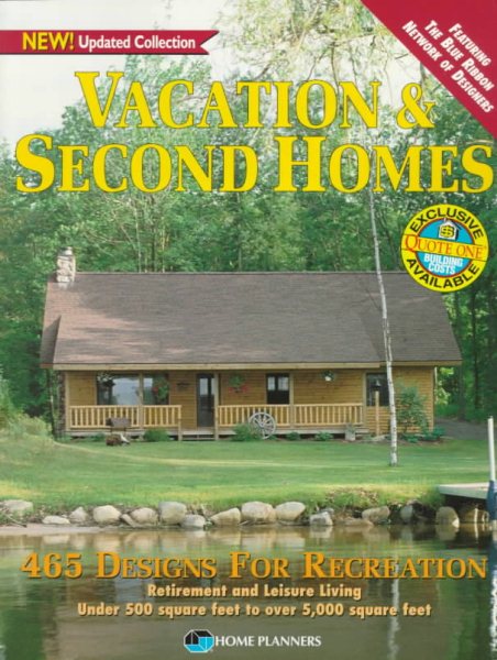 Vacation and Second Homes: 465 Designs for Recreation, Retirement and Leisure Living: Under 500 Square Feet to over 5000 Square Feet