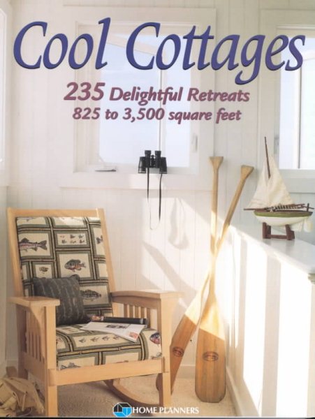 Cool Cottages: 235 Delightful Retreats, 825 to 3,500 Square Feet