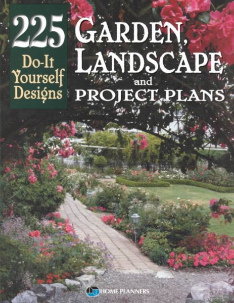 Garden, Landscape, and Project Plans: 225 Do-It Yourself Designs