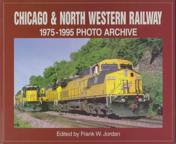 Chicago & North Western Railway: 1975-1995 Photo Archive cover