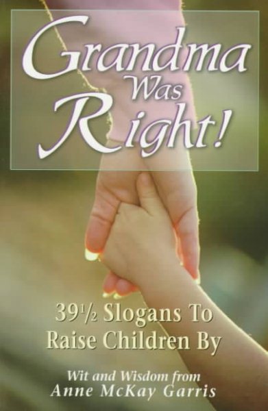 Grandma Was Right!: 39 And a Half Slogans to Raise Children by cover