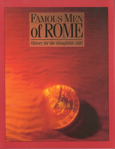 Famous Men Of Rome: History for the Thoughtful Child cover