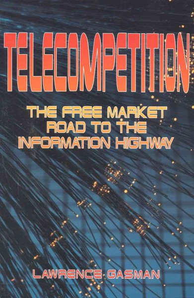 Telecompetition: The Free Market Road to the Information Highway