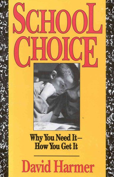 School Choice: Why You Need It, How You Get It