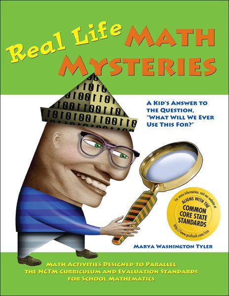 Real Life Math Mysteries: A Kid's Answer to the Question, "What Will We Ever Use This For?" (Grades 4-10)