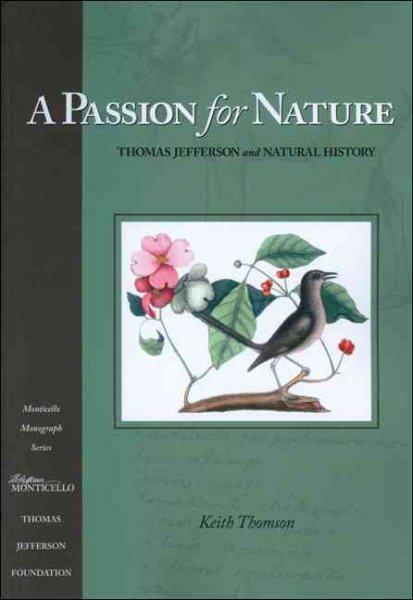 A Passion for Nature: Thomas Jefferson and Natural History (Monticello Monograph)