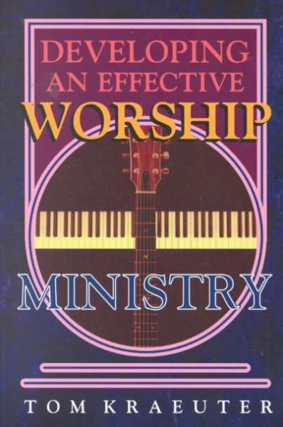 Developing an Effective Worship Ministry (Tom Kraeuter on Worship) cover