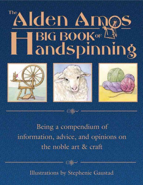 The Alden Amos Big Book of Handspinning: Being A Compendium of Information, Advice, and Opinions On the Noble Art & Craft cover