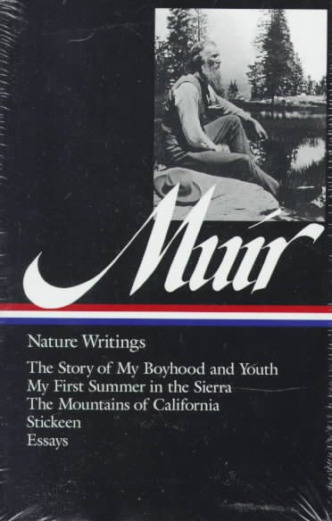 John Muir : Nature Writings: The Story of My Boyhood and Youth; My First Summer in the Sierra; The Mountains of California; Stickeen; Essays (Library of America) cover