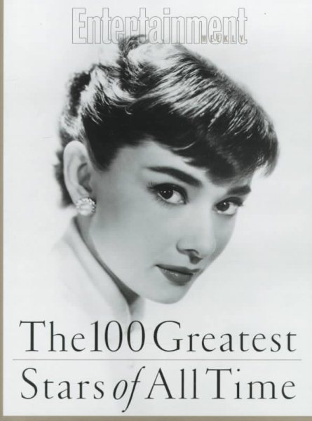 The 100 Greatest Stars of All Time: Editor, Alison Gwinn ; Senior Writer, Ty Burr cover