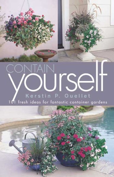 Contain Yourself: 101 Fresh Ideas for Fantastic Container Gardens cover
