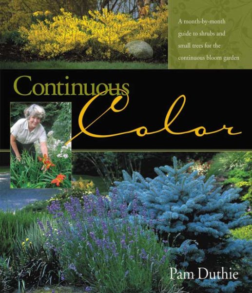 Continuous Color: A Month-by-Month Guide to Shrubs and Small Trees for the Continuous Bloom Garden cover