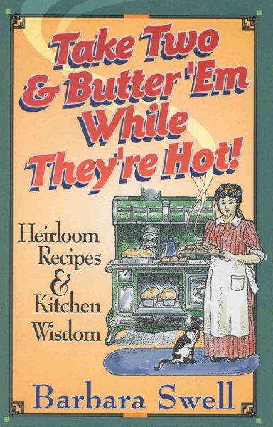 Take Two & Butter 'Em While They're Hot: Heirloom Recipes & Kitchen Wisdom cover
