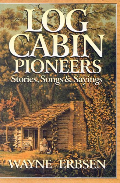Log Cabin Pioneers: Stories, Songs & Sayings cover