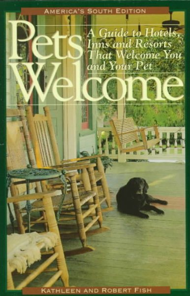 Pets Welcome: A Guide to Hotels, Inns, and Resorts That Welcome You and Your Pet: America 's South Edition (Pets Welcome Southwest: A Guide to Hotel's, Inns and Resorts That Welcome You and Your Pet)