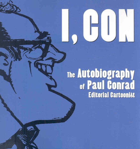 I,Con: The Autobiography of Paul Conrad