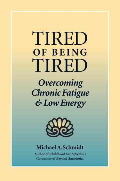 Tired of Being Tired: Overcoming Chronic Fatigue and Low Energy cover