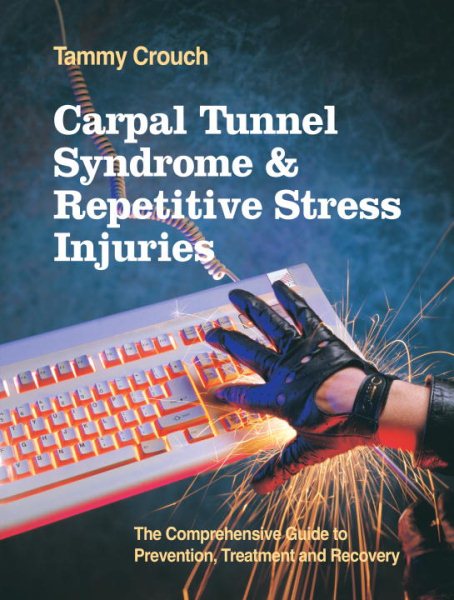 Carpal Tunnel Syndrome and Repetitive Stress Injuries: The Comprehensive Guide to Prevention, Treatment, and Recovery cover