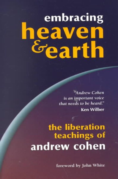 Embracing Heaven & Earth: The Liberation Teachings of Andrew Cohen