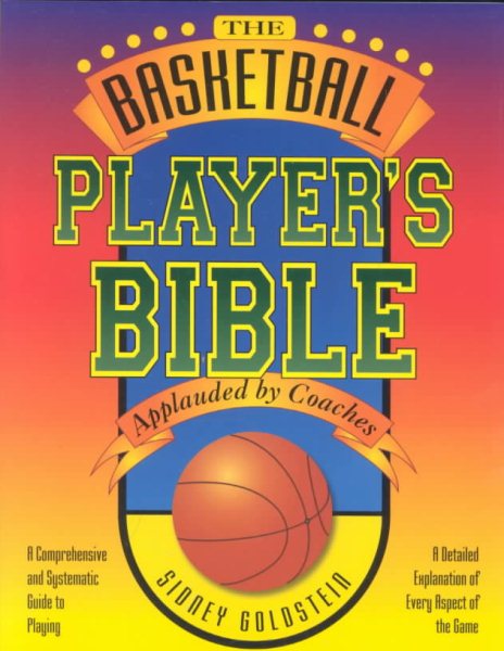The Basketball Player's Bible: A Comprehensive and Systematic Guide to Playing (The Nitty Gritty Basketball Series)