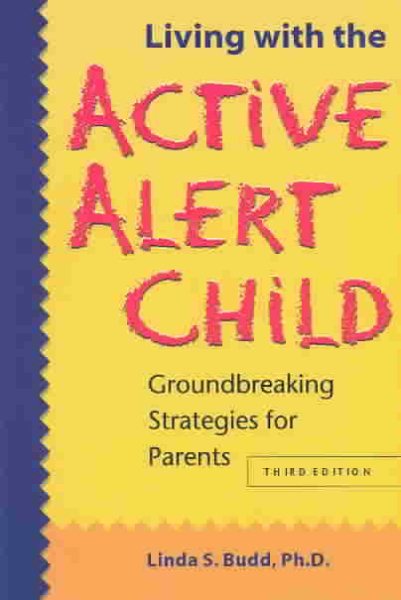 Living with the Active Alert Child: Groundbreaking Strategies for Parents cover